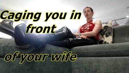 Caging you in front of your wife