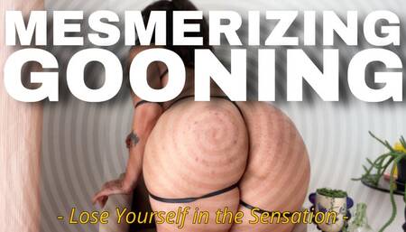Mesmerizing Gooning: Lose Yourself in the Sensation