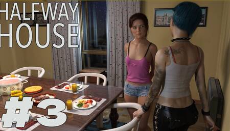 Dinnertime with the girls - Halfway House #3