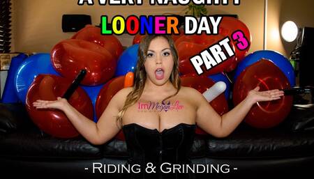A Very Naughty Looner Day - PART 3/3 - Riding & Grinding