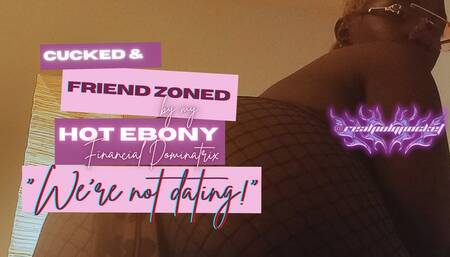 Simp Friendzoned By Ebony | Cuck Findom POV
