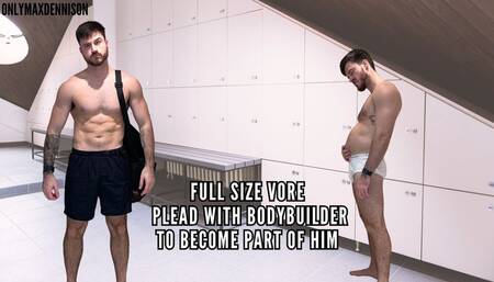 Full size vore - plead with bodybuilder to become part of him
