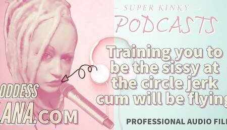 AUDIO ONLY - Kinky podcast 20 - Training you to be the sissy at the circle jerk cum will be flying