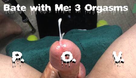 Bate With Me: 3 Orgasms POV...