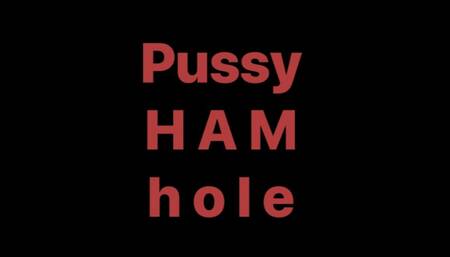 Pussy HAM hole