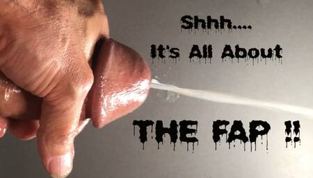 Quiet! It's All About The FAP!