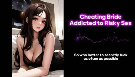 Cheating Bride Addicted to Risky Sex