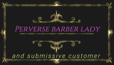 perverse barber lady and submissive customer