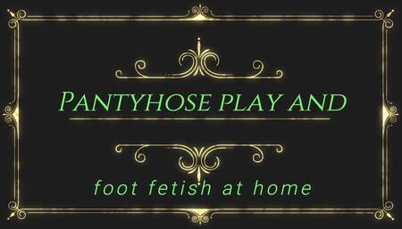 Pantyhose play and foot fetish at home