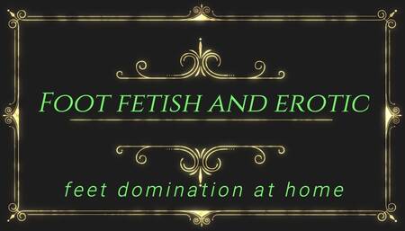 Foot fetish and erotic feet domination at home