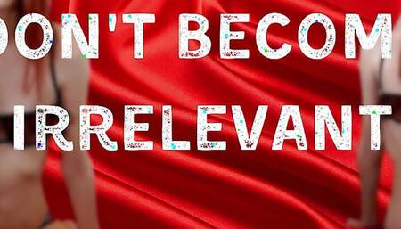 Don't Become Irrelevant