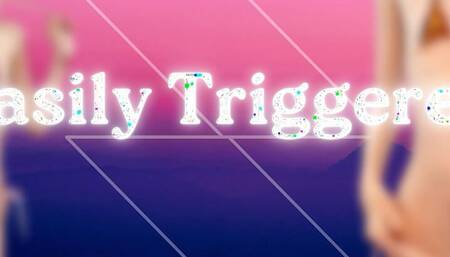 Easily Triggered