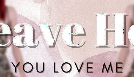 Leave Her You Love Me