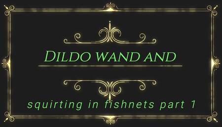 Dildo wand and squirting in fishnets part 1
