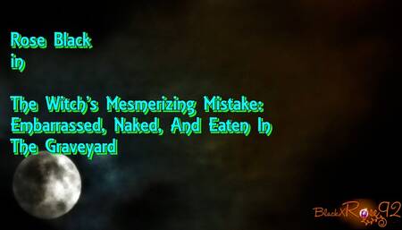 The Witch's Mesmerizing Mistake: Embarrassed, Naked, Eaten