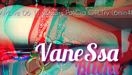 VaneSsaBiTCHx CAMLive 06 11 2023 PoliCia GiRLTrv (6min40 )