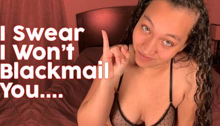 I Swear I Won't Blackmail You...