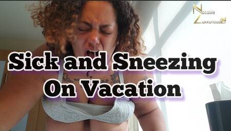 Sick and Sneezing On Vacation 1080