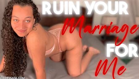 Ruin Your Marriage For Me