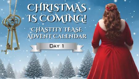 CHRISTMAS IS COMING - Chastity Advent Calendar - Day 1