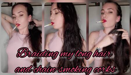 Braiding my long hair and chain-smoking corks