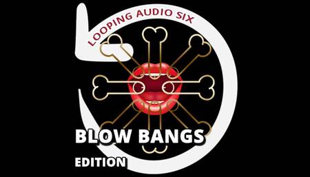 Looping Audio Six Blow Bangs Addition