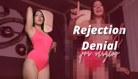 Rejection and Denial for virgins
