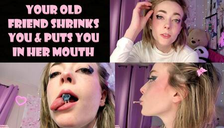 Your Old Friend Shrinks You and Puts You in Her Mouth