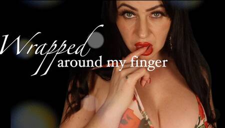 Wrapped around my finger!