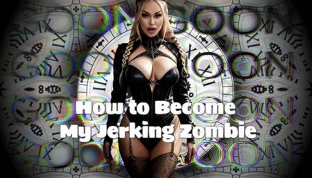 How to Become My Jerking Zombie