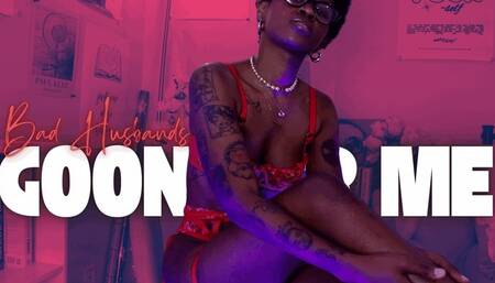 Bad Husbands GOON FOR ME