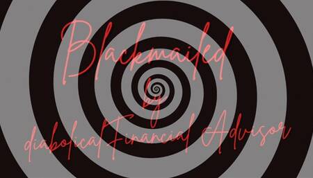 Blackmailed By Diabolical Financial Advisor