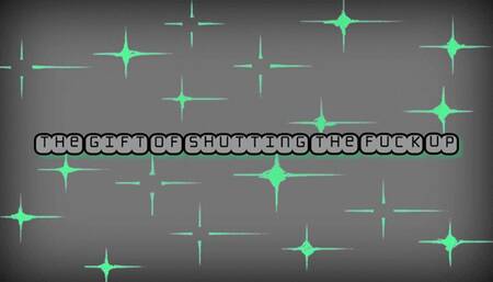 The Gift of Shutting the Fuck Up