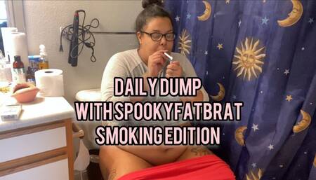 Daily Dump with spookyfatbrat Smoking Edition