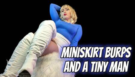 Miniskirt Burps and A Tiny Man