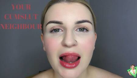 YOUR NEIGHBOURS A CUMSLUT