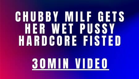Chubby milf gets her wet pussy hardcore fisted
