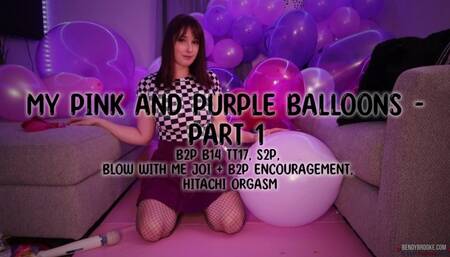 My Pink and Purple Balloons - Part 1 B2P B14 TT17, S2P, Blow With Me JOI and B2P Encouragement, Hitachi Orgasm