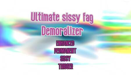The Ultimate Sissy Fag Demoralizer