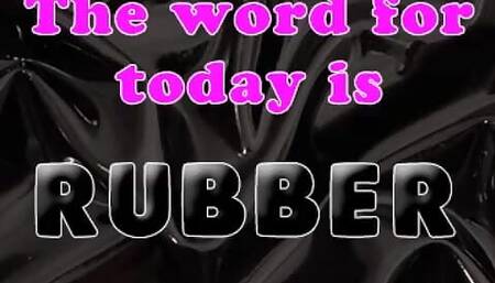 The Word for Today Is Rubber