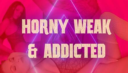 Horny Weak & Addicted 720