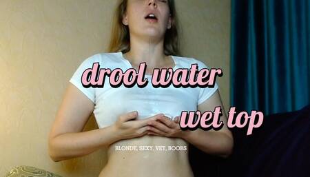 Hot blonde DROOL water on breast and make her TOP WET