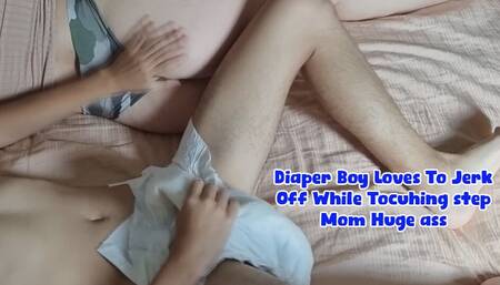 Diaper Boy Loves To Jerk Off While Tocuhing step Mom Huge Ass
