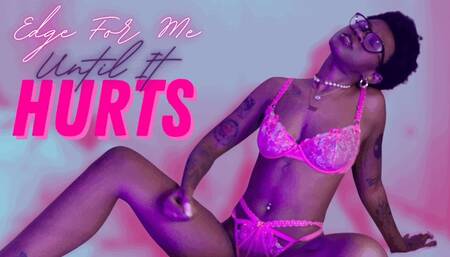 Edge For Me Until It Hurts