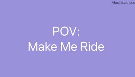 POV Make Me RIde Your COCK