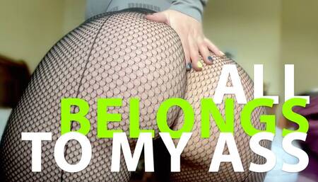 All belongs to My ass
