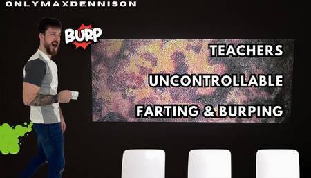 Teachers uncontrollable farting & burping