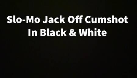 Slo-Mo Jack Off Cumshot In Black & White