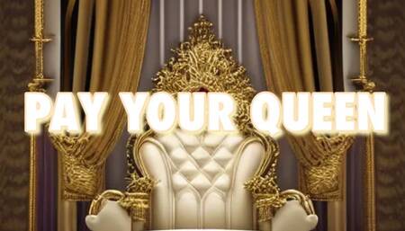 PAY YOUR QUEEN!!!!!