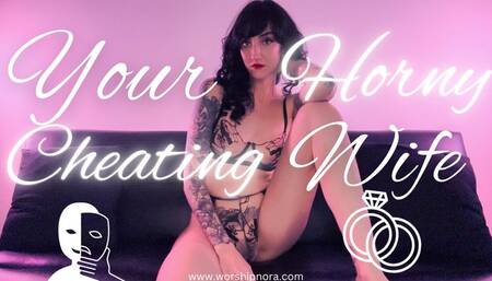 Your Horny Cheating Wife
